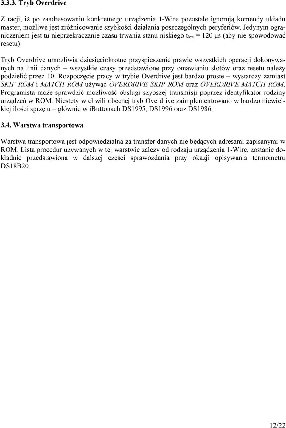 Tryb Overdrive umożliwia dziesięciokrotne przyspieszenie prawie wszystkich operacji dokonywanych na linii danych wszystkie czasy przedstawione przy omawianiu slotów oraz resetu należy podzielić przez