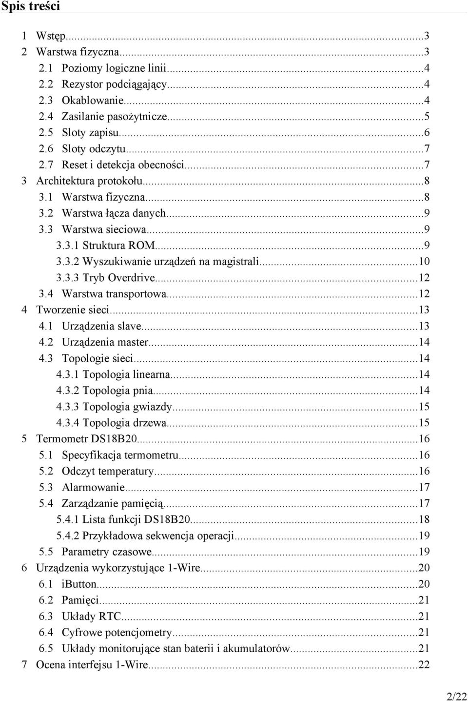 ..10 3.3.3 Tryb Overdrive...12 3.4 Warstwa transportowa...12 4 Tworzenie sieci...13 4.1 Urządzenia slave...13 4.2 Urządzenia master...14 4.3 Topologie sieci...14 4.3.1 Topologia linearna...14 4.3.2 Topologia pnia.