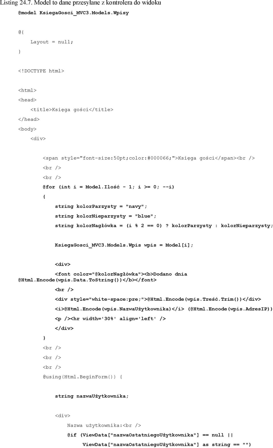 Ilość - 1; i >= 0; --i) string kolorparzysty = "navy"; string kolornieparzysty = "blue"; string kolornagłówka = (i % 2 == 0)? kolorparzysty : kolornieparzysty; KsiegaGosci_MVC3.Models.