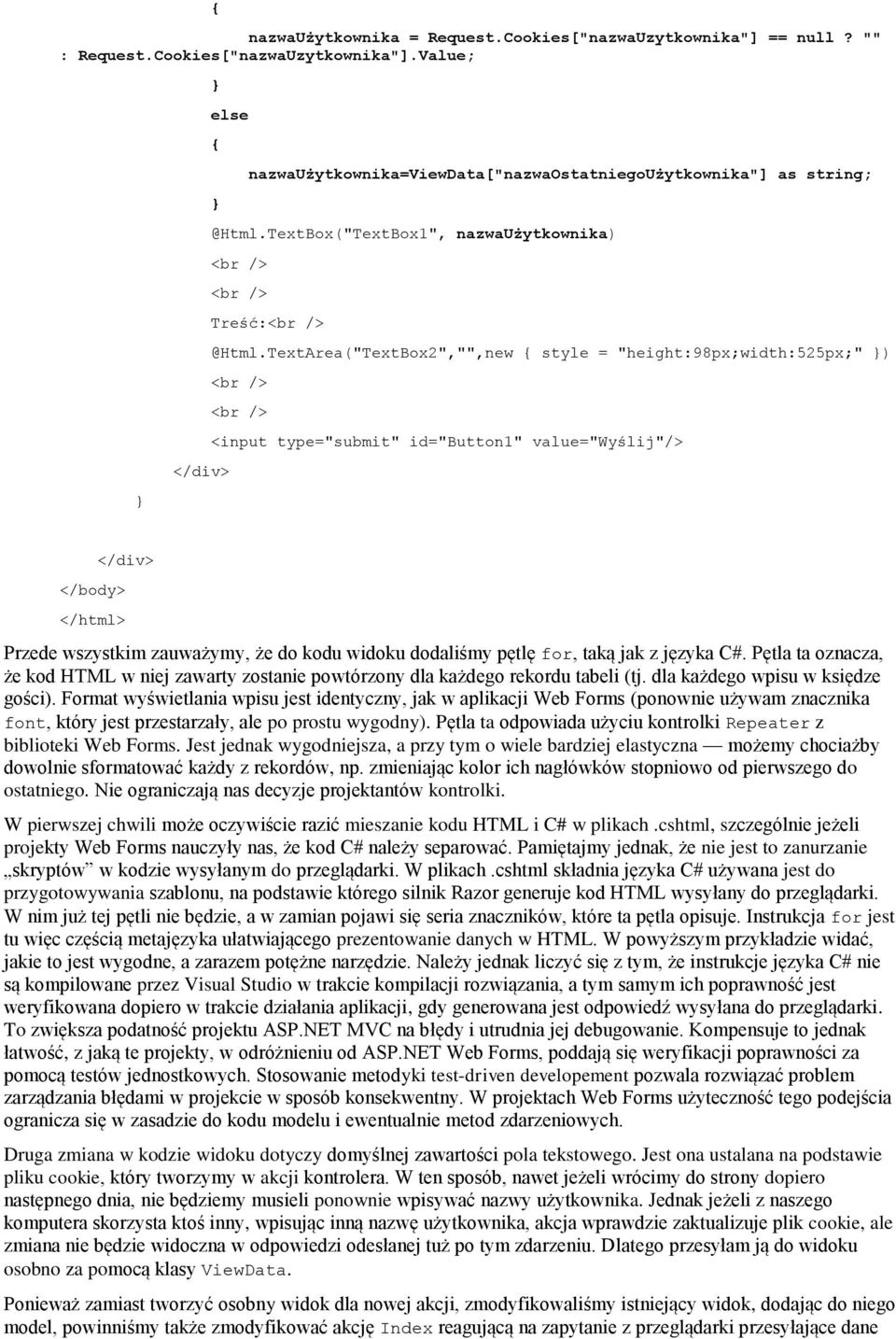 TextArea("TextBox2","",new style = "height:98px;width:525px;" ) <input type="submit" id="button1" value="wyślij"/> </div> </body> </html> Przede wszystkim zauważymy, że do kodu widoku dodaliśmy pętlę