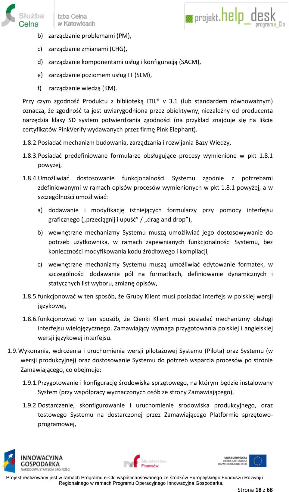 1 (lub standardem równoważnym) oznacza, że zgodność ta jest uwiarygodniona przez obiektywny, niezależny od producenta narzędzia klasy SD system potwierdzania zgodności (na przykład znajduje się na