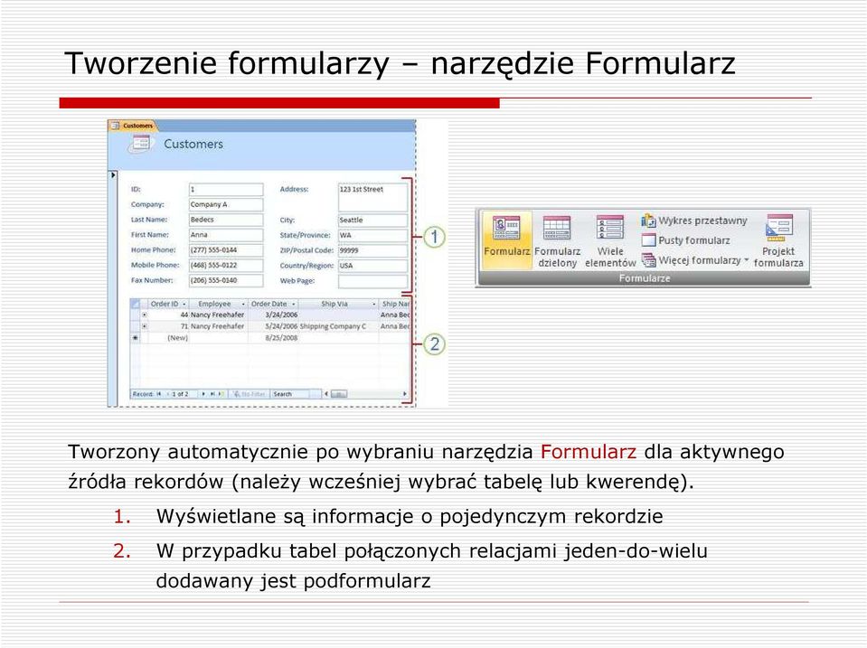 tabelę lub kwerendę). 1. Wyświetlane są informacje o pojedynczym rekordzie 2.