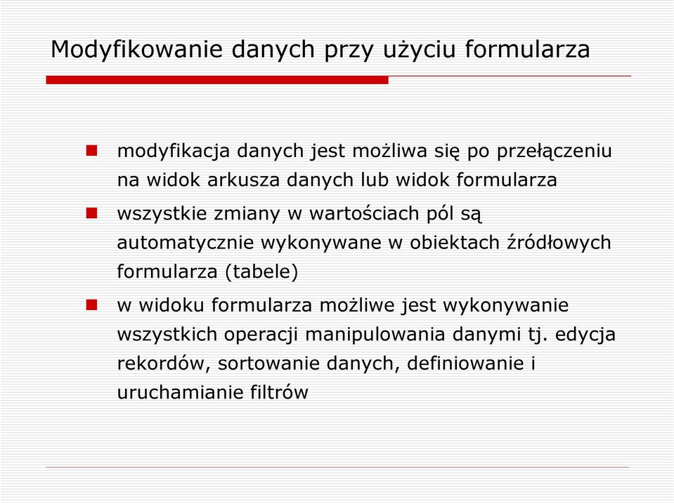 wykonywane w obiektach źródłowych formularza (tabele) w widoku formularza możliwe jest wykonywanie