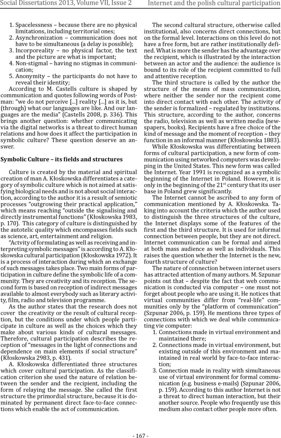 Incorporeality no physical factor, the text and the picture are what is important; 4. Non-stigmal having no stigmas in communication; 5.