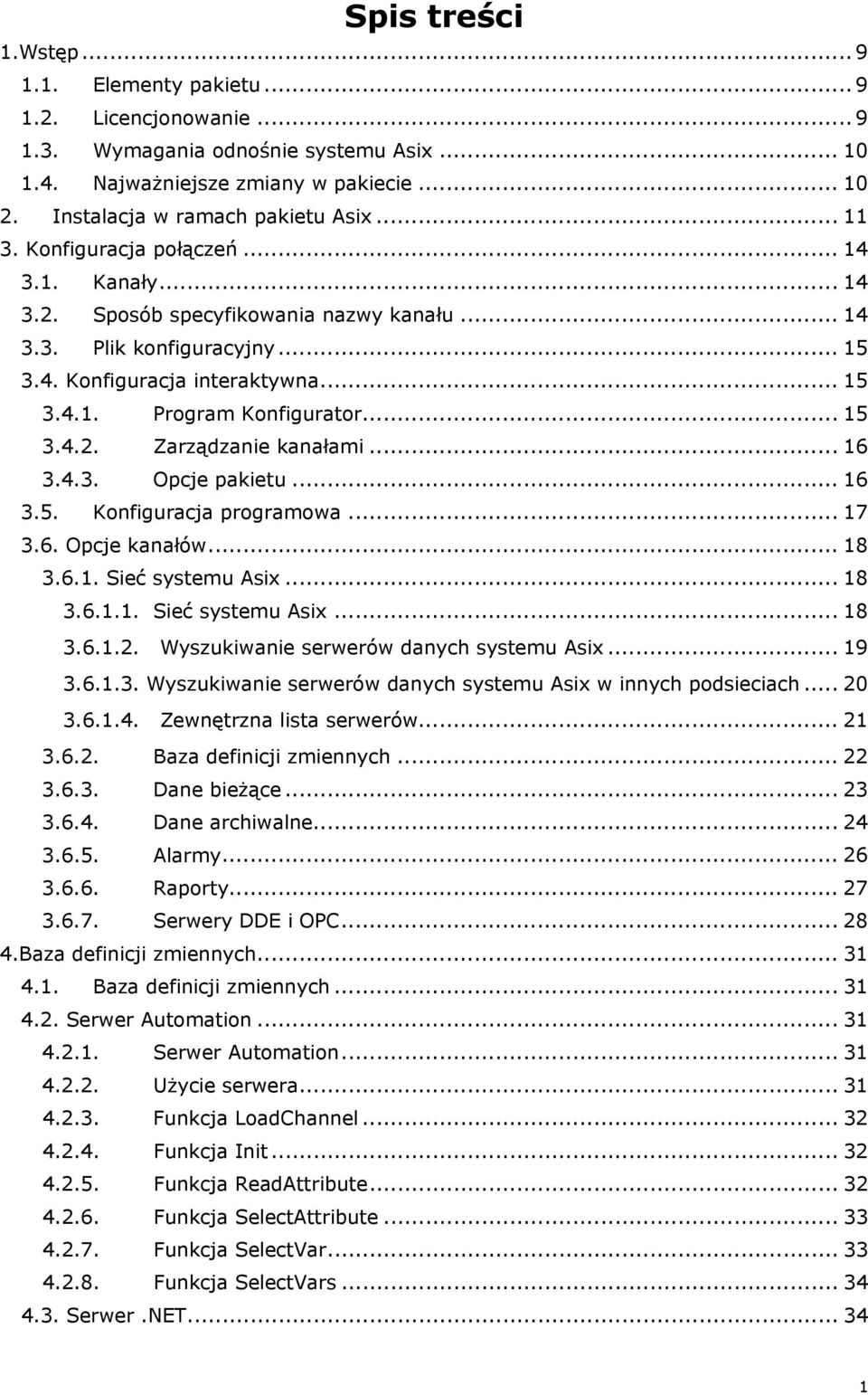 .. 15 3.4.2. Zarządzanie kanałami... 16 3.4.3. Opcje pakietu... 16 3.5. Konfiguracja programowa... 17 3.6. Opcje kanałów... 18 3.6.1. Sieć systemu Asix... 18 3.6.1.1. Sieć systemu Asix... 18 3.6.1.2. Wyszukiwanie serwerów danych systemu Asix.