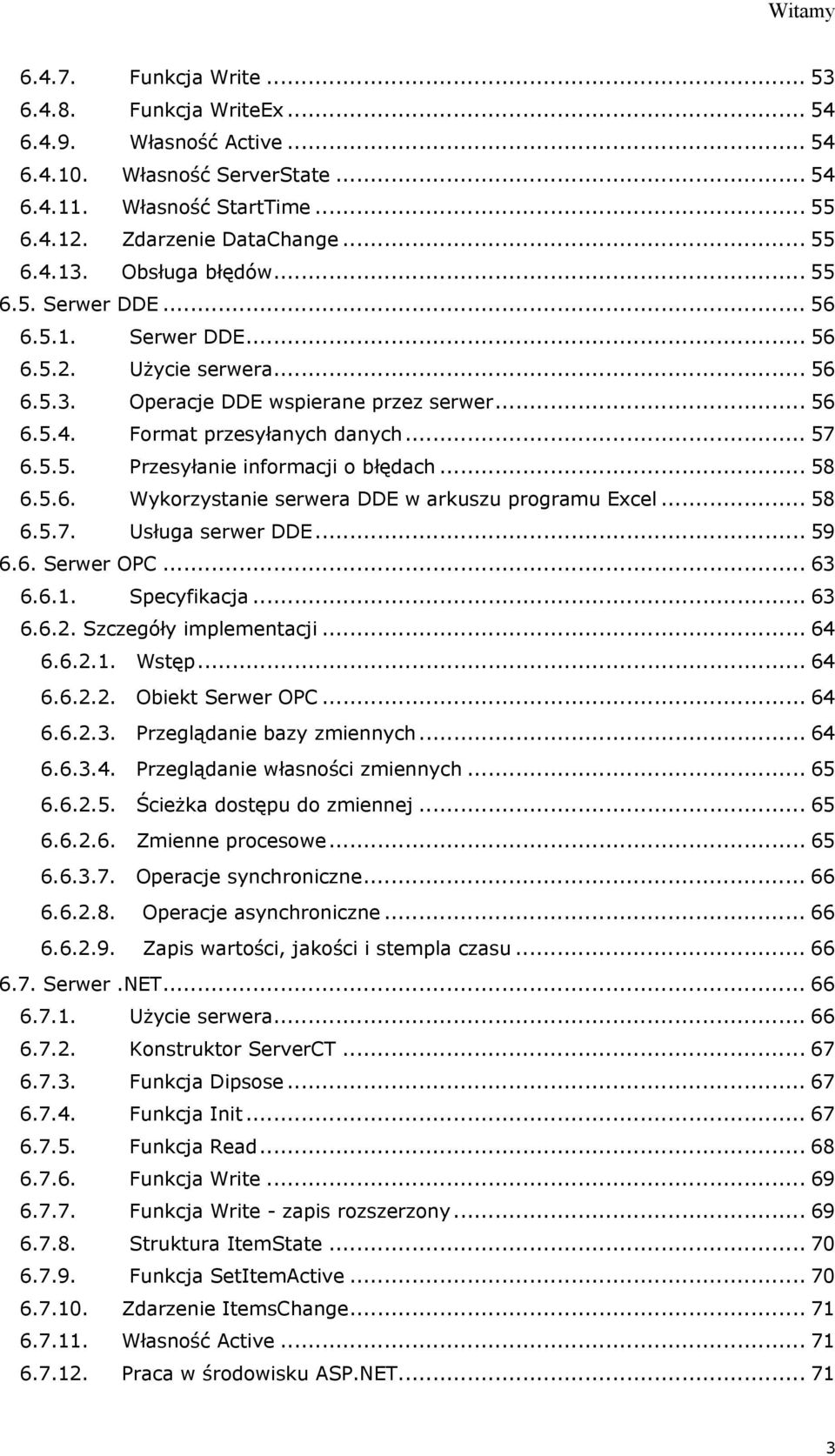 .. 58 6.5.6. Wykorzystanie serwera DDE w arkuszu programu Excel... 58 6.5.7. Usługa serwer DDE... 59 6.6. Serwer OPC... 63 6.6.1. Specyfikacja... 63 6.6.2. Szczegóły implementacji... 64 6.6.2.1. Wstęp.