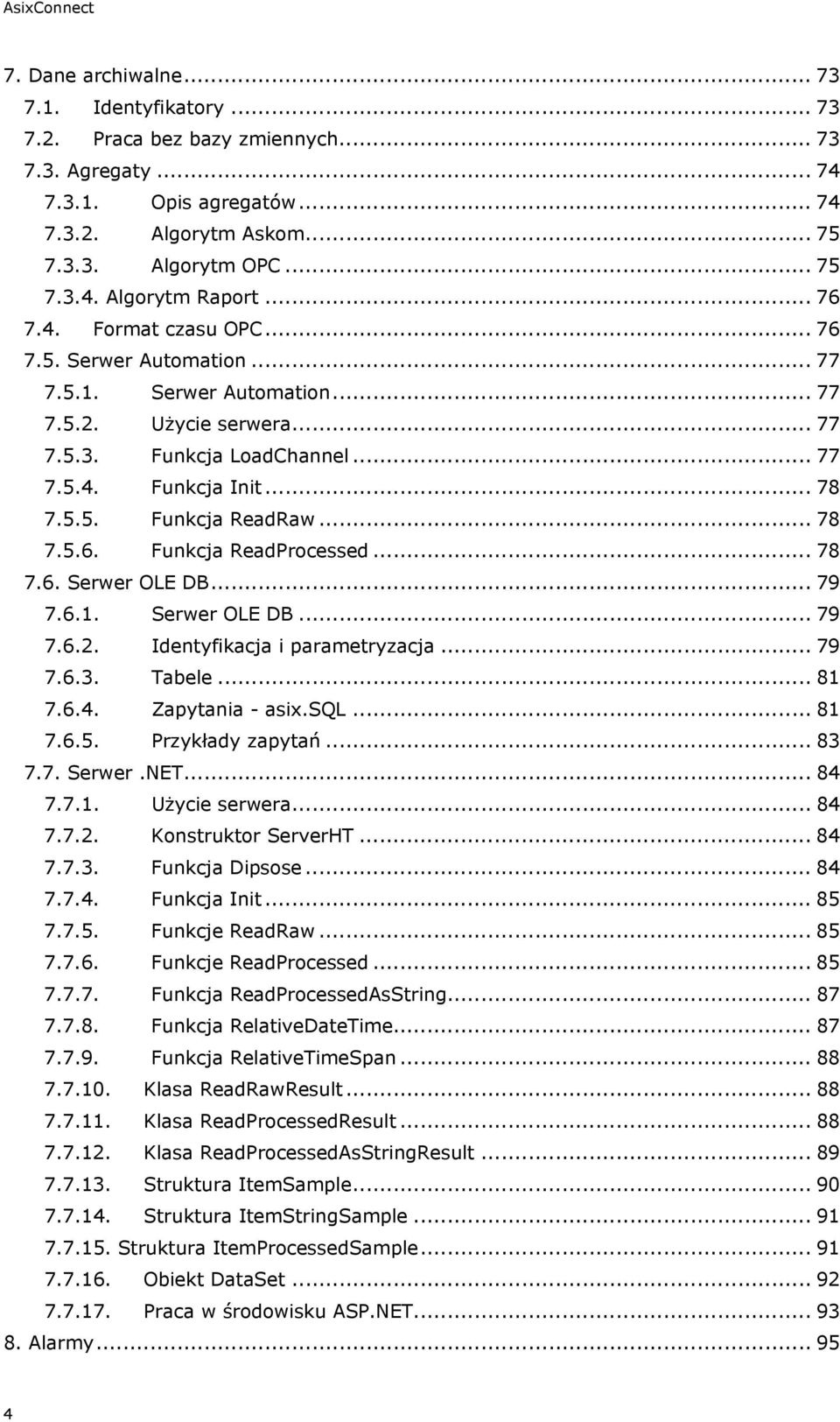 .. 78 7.5.5. Funkcja ReadRaw... 78 7.5.6. Funkcja ReadProcessed... 78 7.6. Serwer OLE DB... 79 7.6.1. Serwer OLE DB... 79 7.6.2. Identyfikacja i parametryzacja... 79 7.6.3. Tabele... 81 7.6.4.