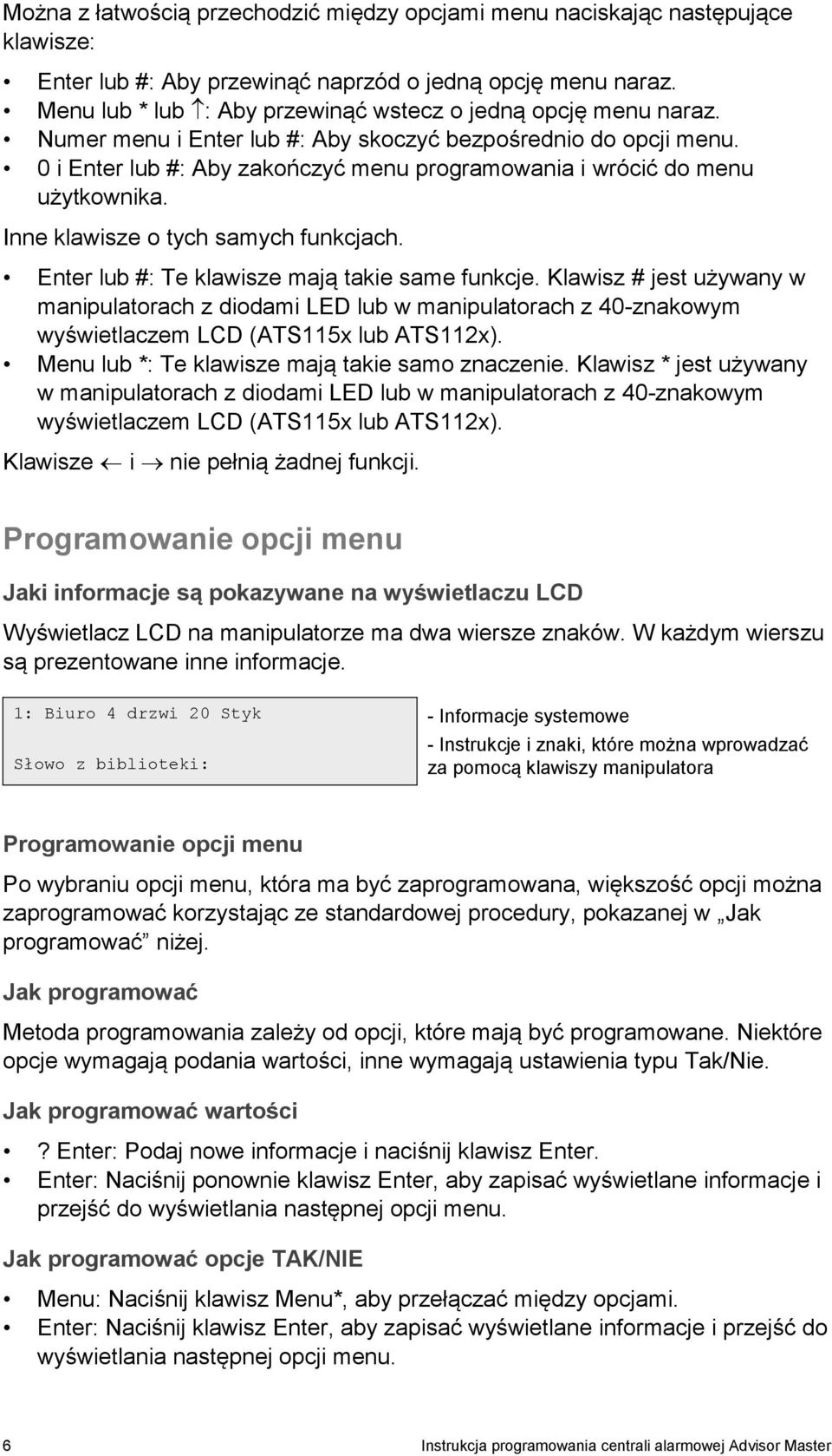 0 i Enter lub #: Aby zakończyć menu programowania i wrócić do menu użytkownika. Inne klawisze o tych samych funkcjach. Enter lub #: Te klawisze mają takie same funkcje.