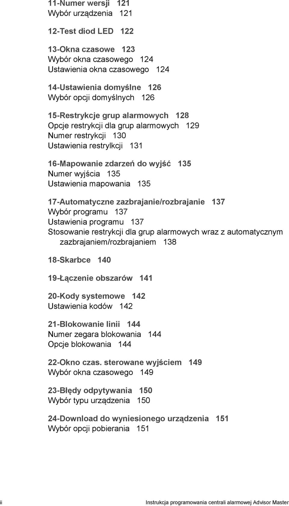 17-Automatyczne zazbrajanie/rozbrajanie 137 Wybór programu 137 Ustawienia programu 137 Stosowanie restrykcji dla grup alarmowych wraz z automatycznym zazbrajaniem/rozbrajaniem 138 18-Skarbce 140