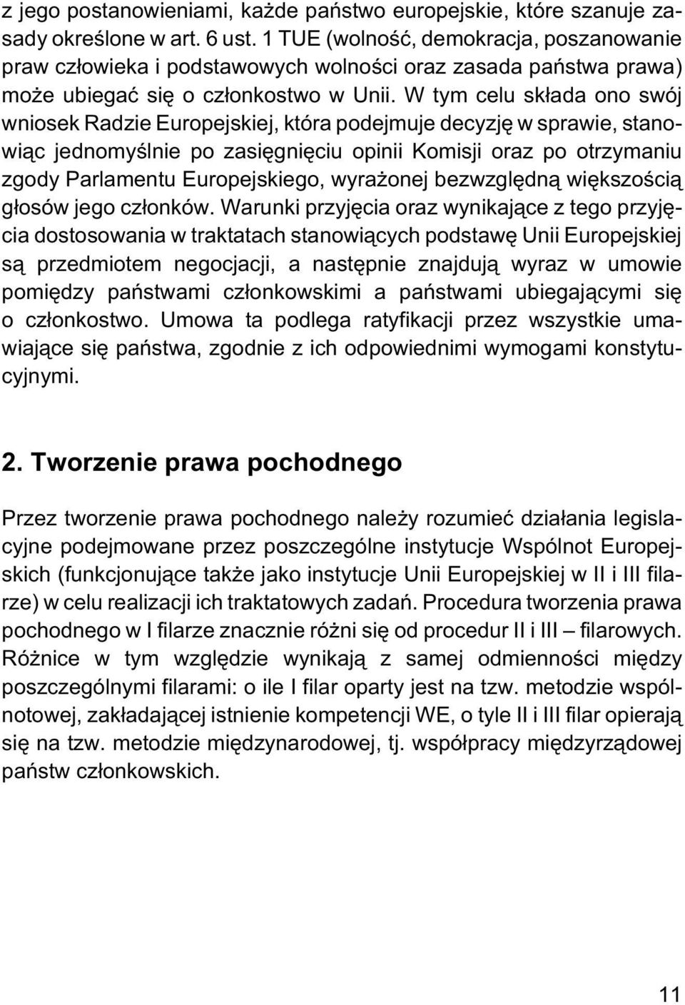 W tym celu sk³ada ono swój wniosek Radzie Europejskiej, która podejmuje decyzjê w sprawie, stanowi¹c jednomyœlnie po zasiêgniêciu opinii Komisji oraz po otrzymaniu zgody Parlamentu Europejskiego,