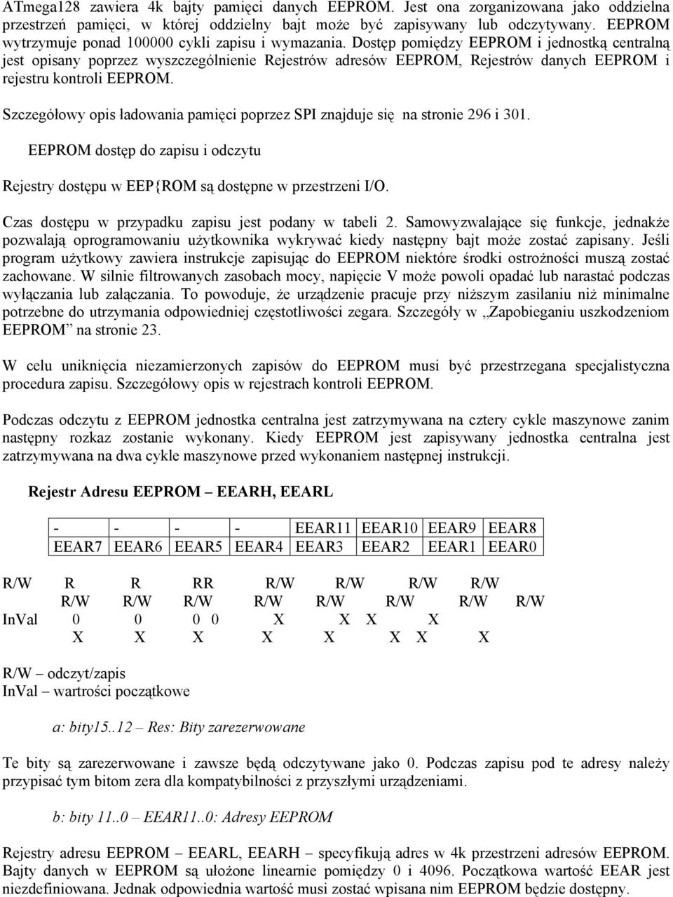 Dostęp pomiędzy EEPROM i jednostką centralną jest opisany poprzez wyszczególnienie Rejestrów adresów EEPROM, Rejestrów danych EEPROM i rejestru kontroli EEPROM.