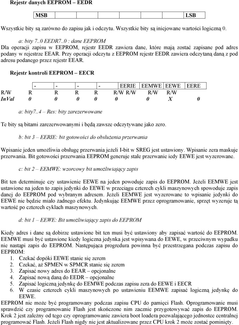 Przy operacji odczytu z EEPROM rejestr EEDR zawiera odczytaną daną z pod adresu podanego przez rejestr EEAR.