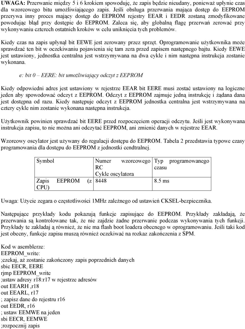 Zaleca się, aby globalną flagę przerwań zerować przy wykonywaniu czterech ostatnich kroków w celu uniknięcia tych problemów. Kiedy czas na zapis upłynął bit EEWE jest zerowany przez sprzęt.