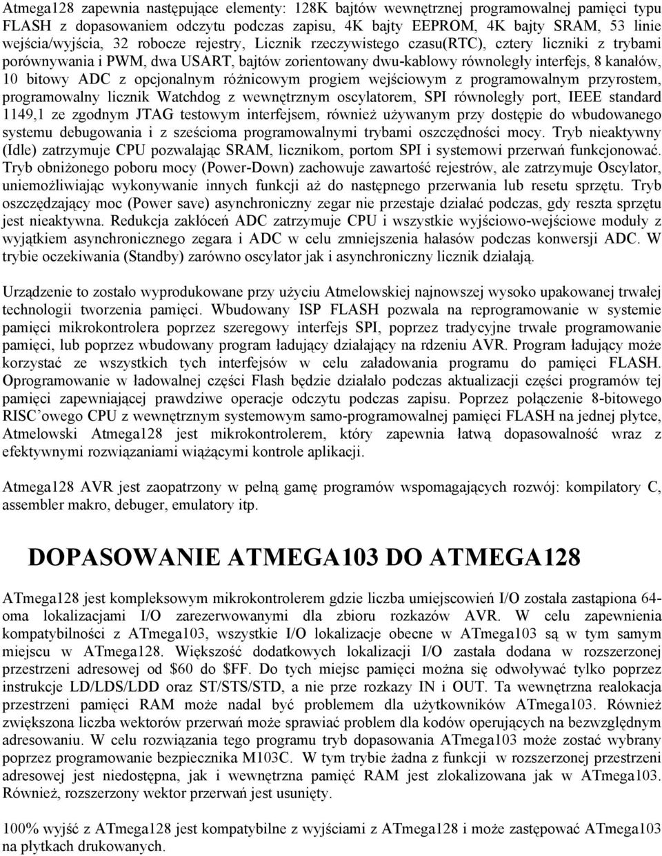 opcjonalnym różnicowym progiem wejściowym z programowalnym przyrostem, programowalny licznik Watchdog z wewnętrznym oscylatorem, SPI równoległy port, IEEE standard 1149,1 ze zgodnym JTAG testowym