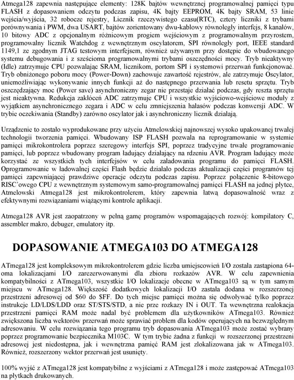 opcjonalnym różnicowym progiem wejściowym z programowalnym przyrostem, programowalny licznik Watchdog z wewnętrznym oscylatorem, SPI równoległy port, IEEE standard 1149,1 ze zgodnym JTAG testowym