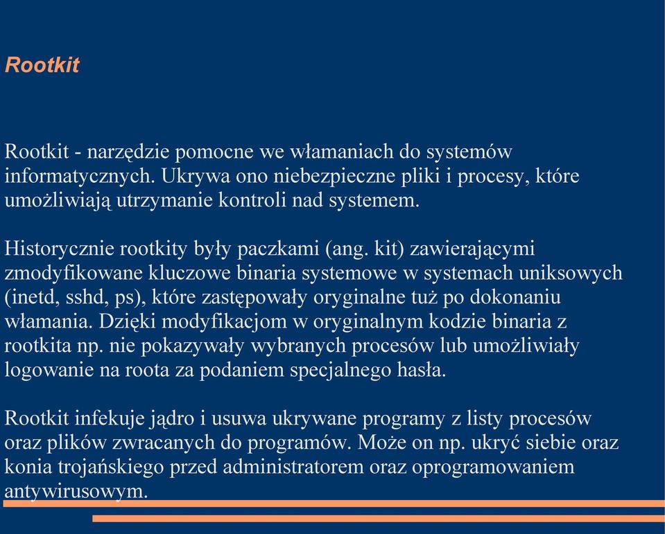 kit) zawierającymi zmodyfikowane kluczowe binaria systemowe w systemach uniksowych (inetd, sshd, ps), które zastępowały oryginalne tuż po dokonaniu włamania.