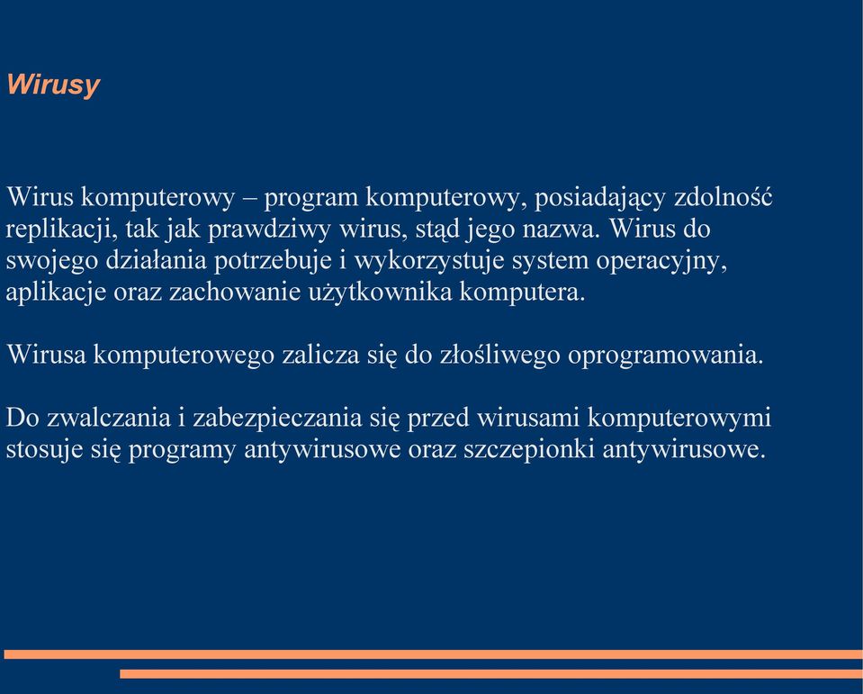 Wirus do swojego działania potrzebuje i wykorzystuje system operacyjny, aplikacje oraz zachowanie