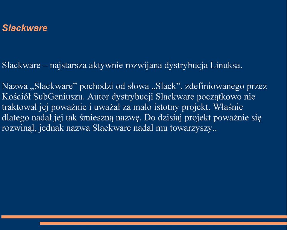 Autor dystrybucji Slackware początkowo nie traktował jej poważnie i uważał za mało istotny