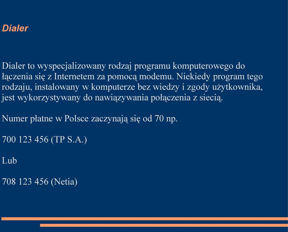 Niekiedy program tego rodzaju, instalowany w komputerze bez wiedzy i zgody