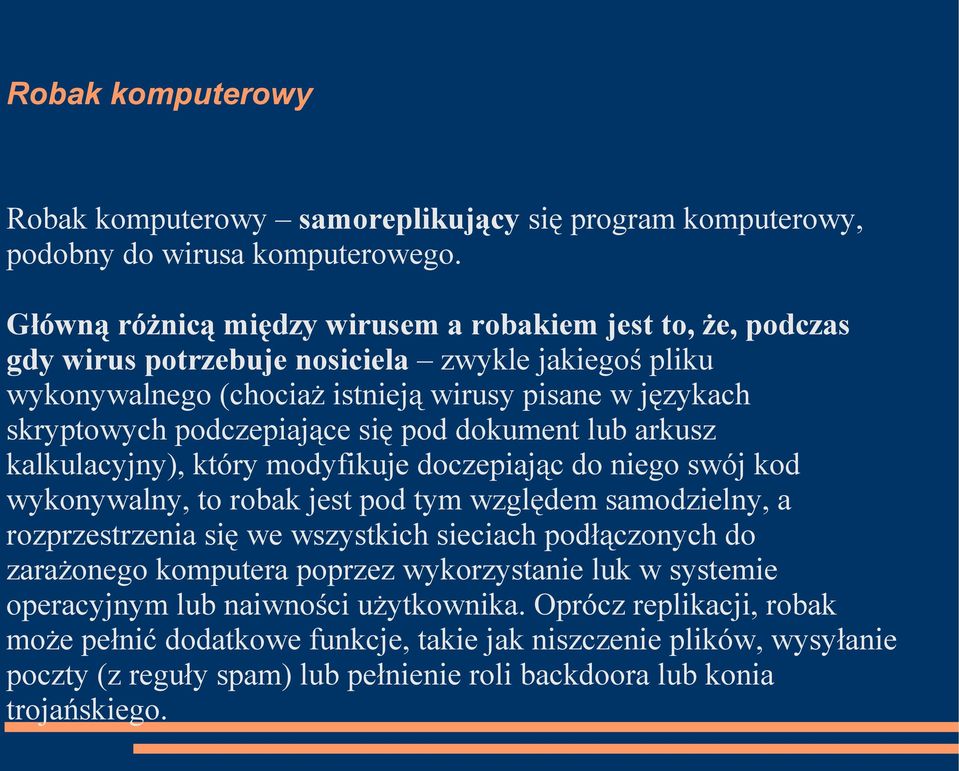 podczepiające się pod dokument lub arkusz kalkulacyjny), który modyfikuje doczepiając do niego swój kod wykonywalny, to robak jest pod tym względem samodzielny, a rozprzestrzenia się we