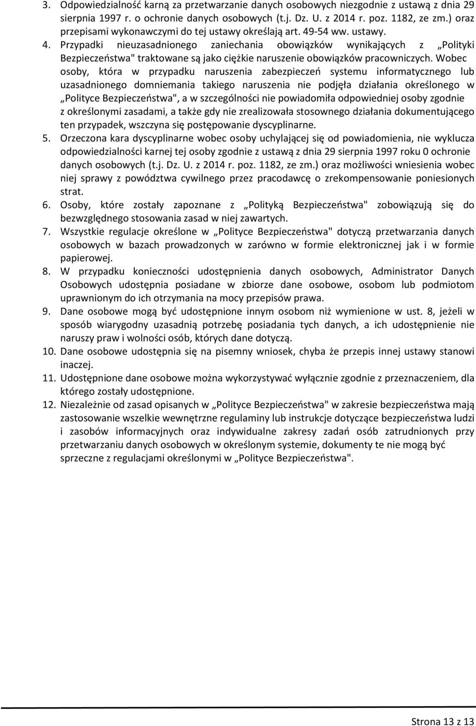 -54 ww. ustawy. 4. Przypadki nieuzasadnionego zaniechania obowiązków wynikających z Polityki Bezpieczeństwa" traktowane są jako ciężkie naruszenie obowiązków pracowniczych.