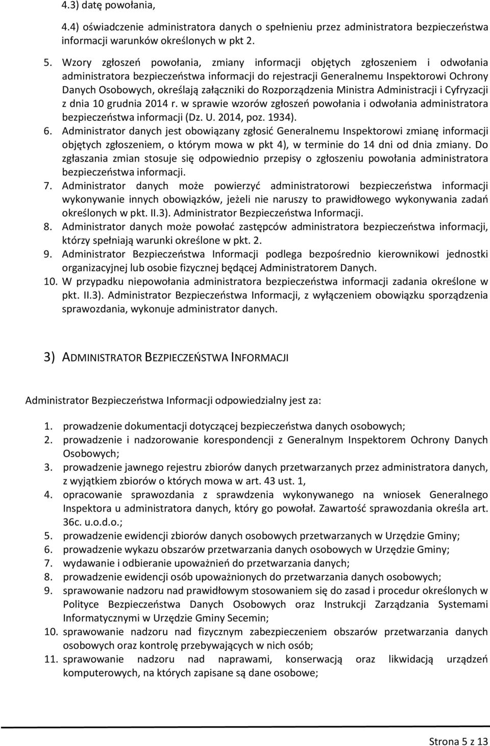 załączniki do Rozporządzenia Ministra Administracji i Cyfryzacji z dnia 10 grudnia 2014 r. w sprawie wzorów zgłoszeń powołania i odwołania administratora bezpieczeństwa informacji (Dz. U. 2014, poz.