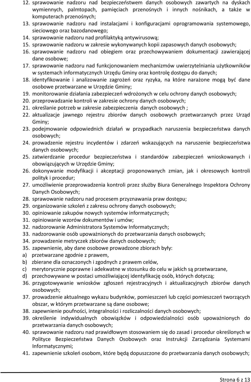 sprawowanie nadzoru w zakresie wykonywanych kopii zapasowych danych osobowych; 16. sprawowanie nadzoru nad obiegiem oraz przechowywaniem dokumentacji zawierającej dane osobowe; 17.