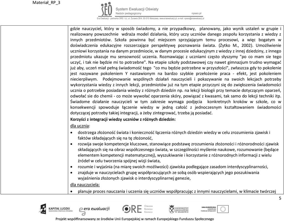 Umożliwienie uczniowi korzystania na danym przedmiocie, w danym procesie edukacyjnym z wiedzy z innej dziedziny, z innego przedmiotu ukazuje mu sensowność uczenia.