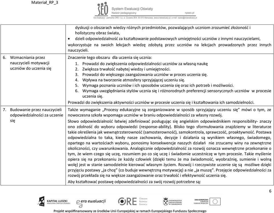 odpowiedzialność za kształtowanie podstawowych umiejętności uczniów z innymi nauczycielami, wykorzystuje na swoich lekcjach wiedzę zdobytą przez uczniów na lekcjach prowadzonych przez innych