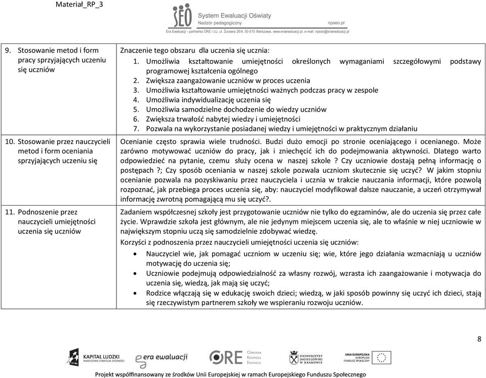 Umożliwia kształtowanie umiejętności określonych wymaganiami szczegółowymi podstawy programowej kształcenia ogólnego 2. Zwiększa zaangażowanie uczniów w proces uczenia 3.
