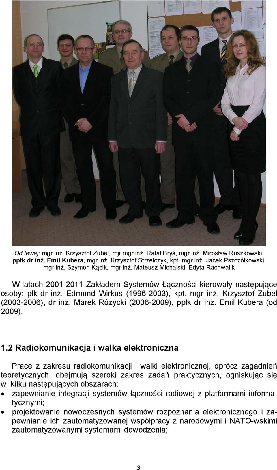 Marek Różycki (2006-2009), ppłk dr inż. Emil Kubera (od 2009). 1.