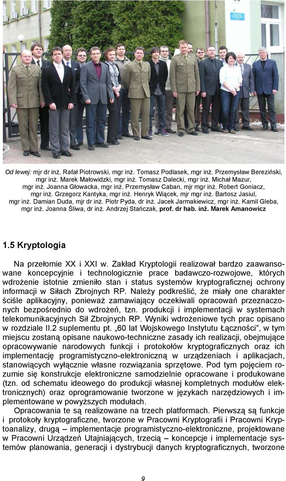 Piotr Pyda, dr inż. Jacek Jarmakiewicz, mgr inż. Kamil Gleba, mgr inż. Joanna Śliwa, dr inż. Andrzej Stańczak, prof. dr hab. inż. Marek Amanowicz 1.5 Kryptologia Na przełomie XX i XXI w.