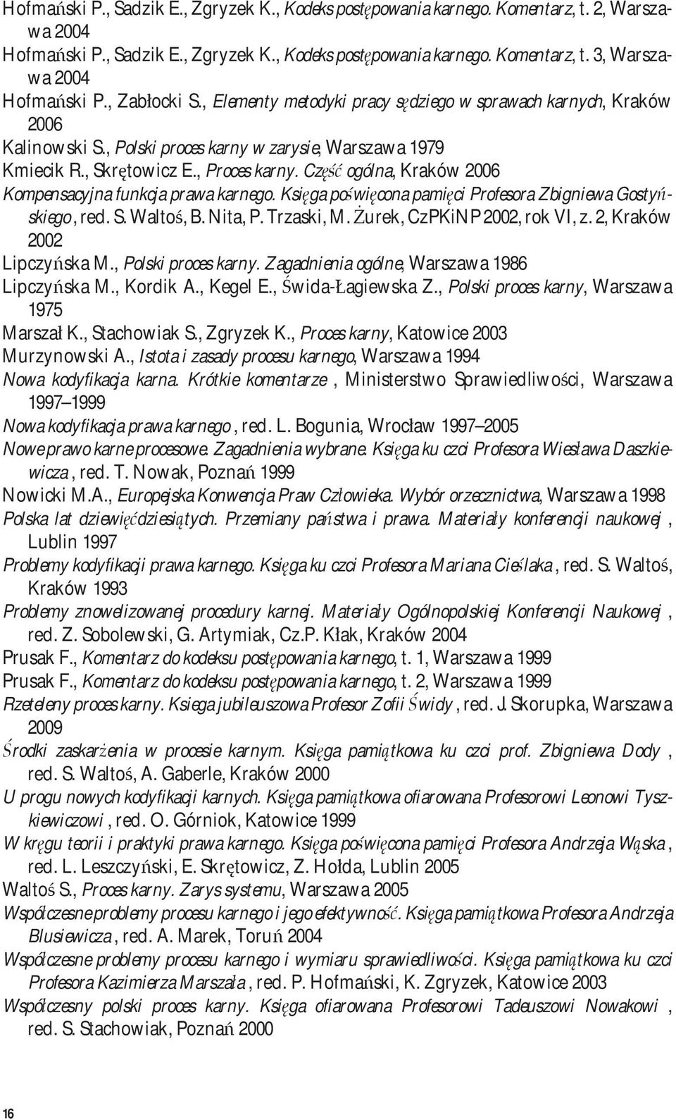 Część ogólna, Kraków 2006 Kompensacyjna funkcja prawa karnego. Księga poświęcona pamięci Profesora Zbigniewa Gostyńskiego, red. S. Waltoś, B. Nita, P. Trzaski, M. Żurek, CzPKiNP 2002, rok VI, z.