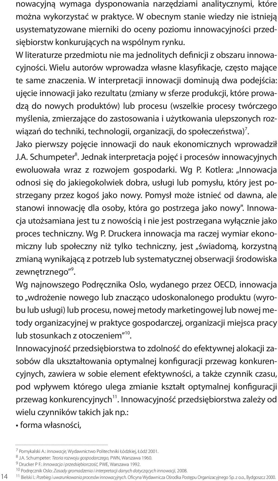 W literaturze przedmiotu nie ma jednolitych definicji z obszaru innowacyjności. Wielu autorów wprowadza własne klasyfikacje, często mające te same znaczenia.