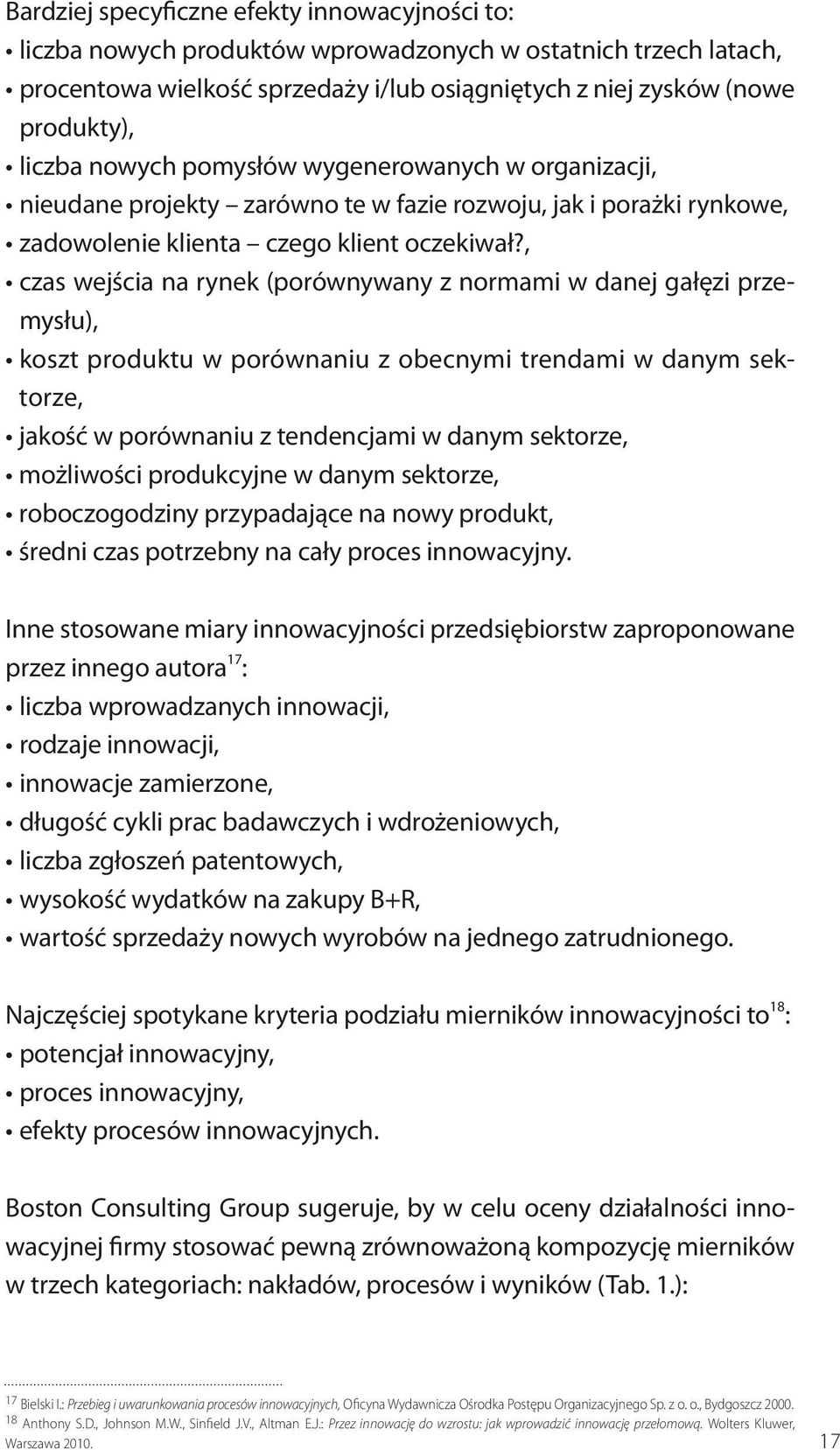 , czas wejścia na rynek (porównywany z normami w danej gałęzi przemysłu), koszt produktu w porównaniu z obecnymi trendami w danym sektorze, jakość w porównaniu z tendencjami w danym sektorze,