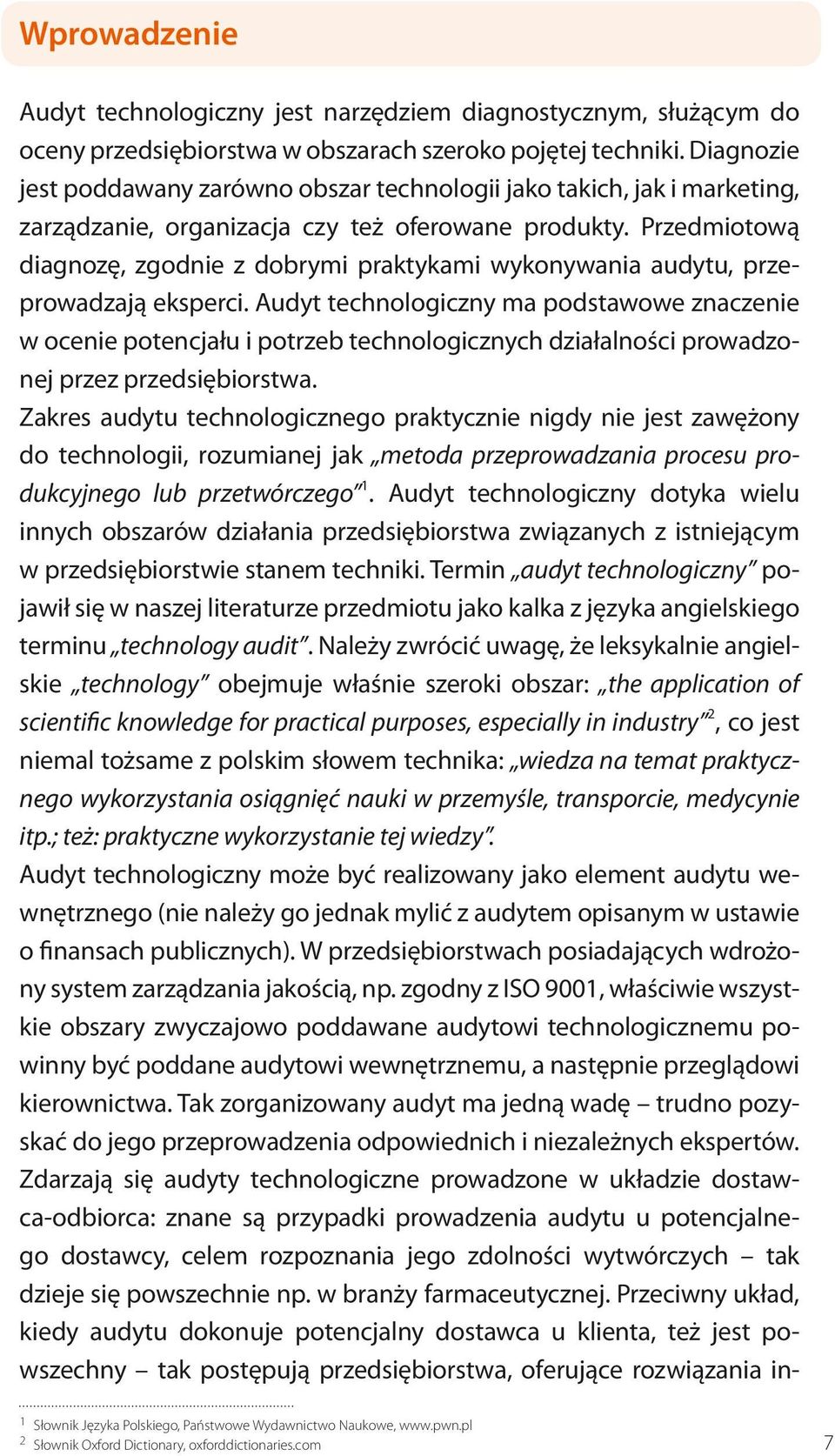 Przedmiotową diagnozę, zgodnie z dobrymi praktykami wykonywania audytu, przeprowadzają eksperci.