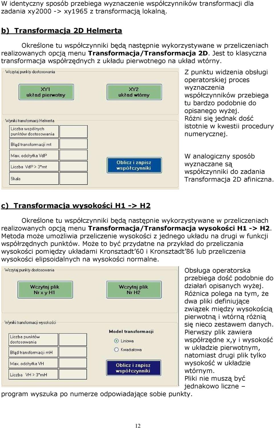 Jest to klasyczna transformacja współrzędnych z układu pierwotnego na układ wtórny.