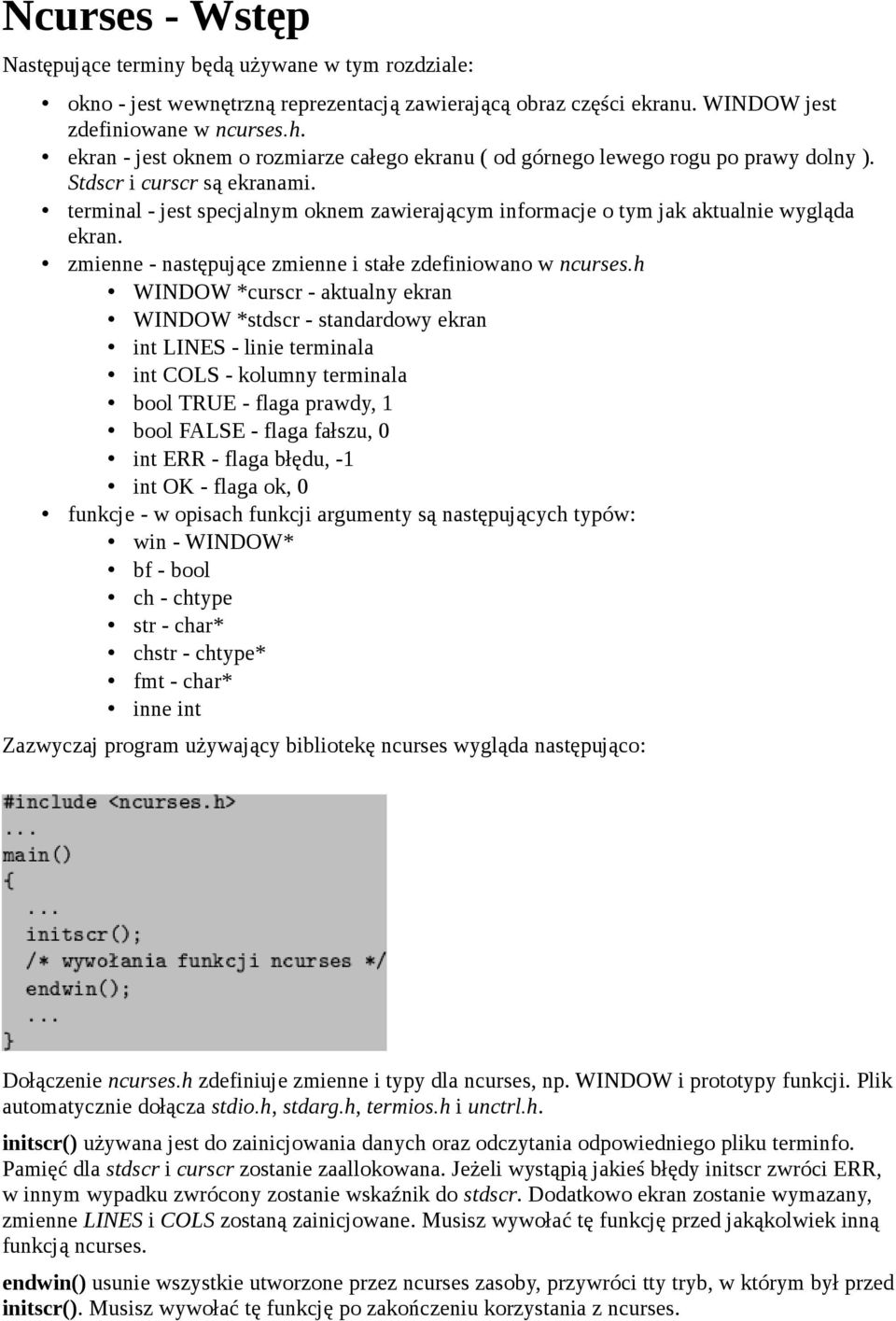 terminal - jest specjalnym oknem zawierającym informacje o tym jak aktualnie wygląda ekran. zmienne - następujące zmienne i stałe zdefiniowano w ncurses.