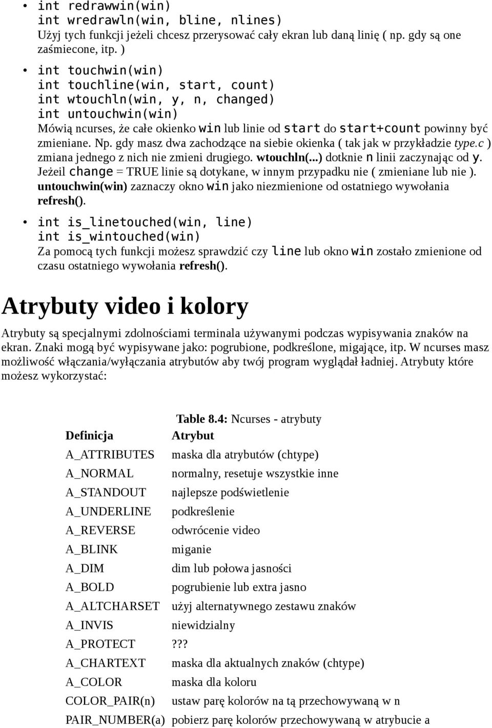 Np. gdy masz dwa zachodzące na siebie okienka ( tak jak w przykładzie type.c ) zmiana jednego z nich nie zmieni drugiego. wtouchln(...) dotknie n linii zaczynając od y.