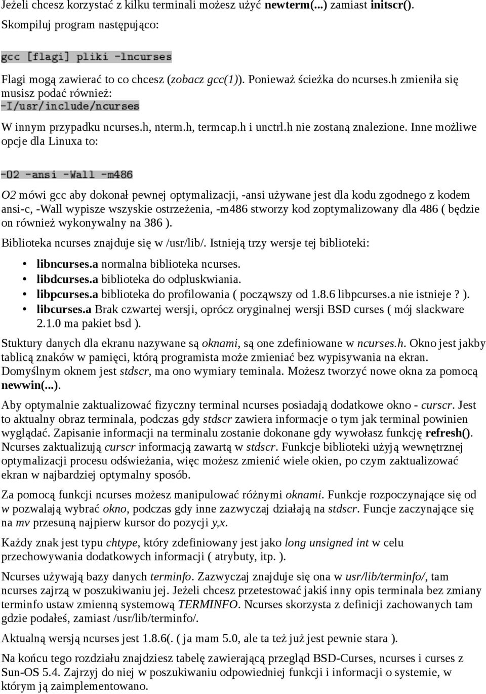 Inne możliwe opcje dla Linuxa to: O2 mówi gcc aby dokonał pewnej optymalizacji, -ansi używane jest dla kodu zgodnego z kodem ansi-c, -Wall wypisze wszyskie ostrzeżenia, -m486 stworzy kod