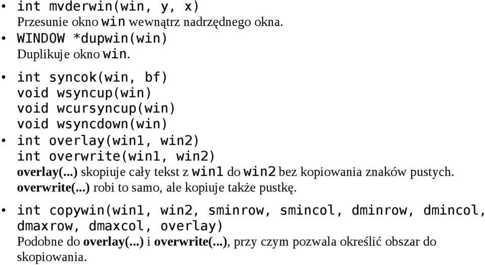 ..) skopiuje cały tekst z win1 do win2 bez kopiowania znaków pustych. overwrite(...) robi to samo, ale kopiuje także pustkę.