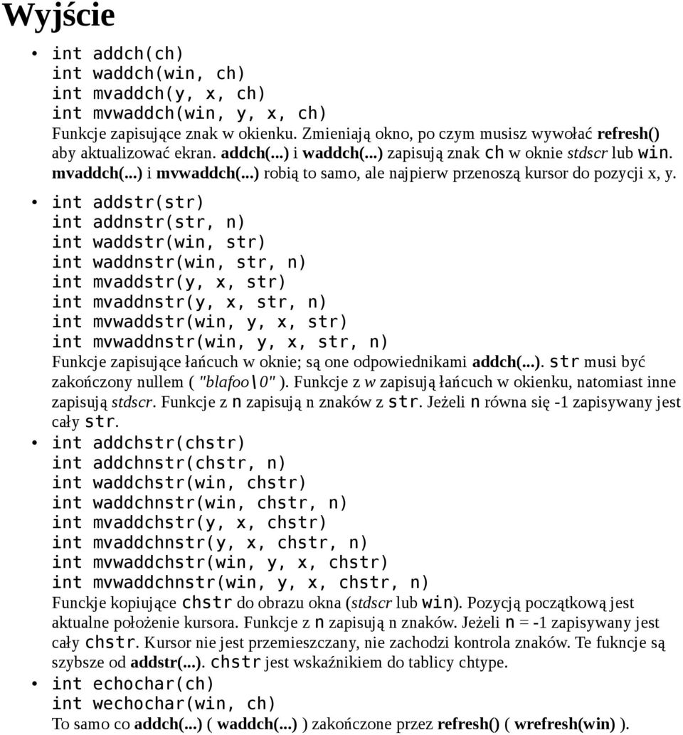 int addstr(str) int addnstr(str, n) int waddstr(win, str) int waddnstr(win, str, n) int mvaddstr(y, x, str) int mvaddnstr(y, x, str, n) int mvwaddstr(win, y, x, str) int mvwaddnstr(win, y, x, str, n)