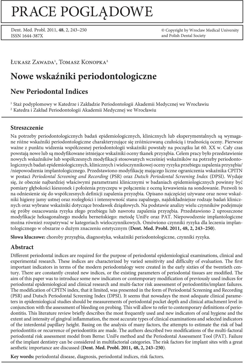 Staż podyplomowy w Katedrze i Zakładzie Periodontologii Akademii Medycznej we Wrocławiu 2 Katedra i Zakład Periodontologii Akademii Medycznej we Wrocławiu Streszczenie Na potrzeby