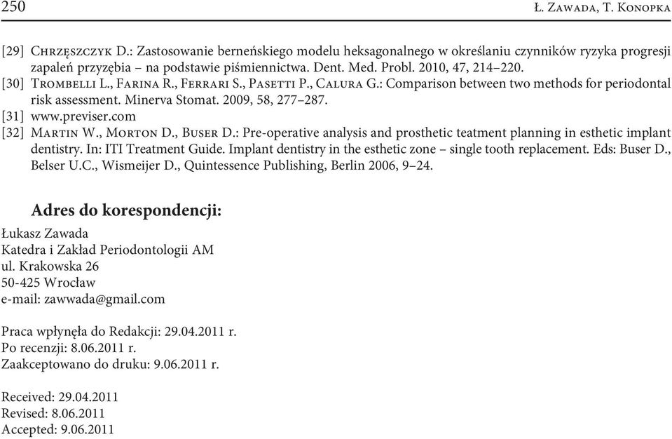 previser.com [32] Martin W., Morton D., Buser D.: Pre-operative analysis and prosthetic teatment planning in esthetic implant dentistry. In: ITI Treatment Guide.