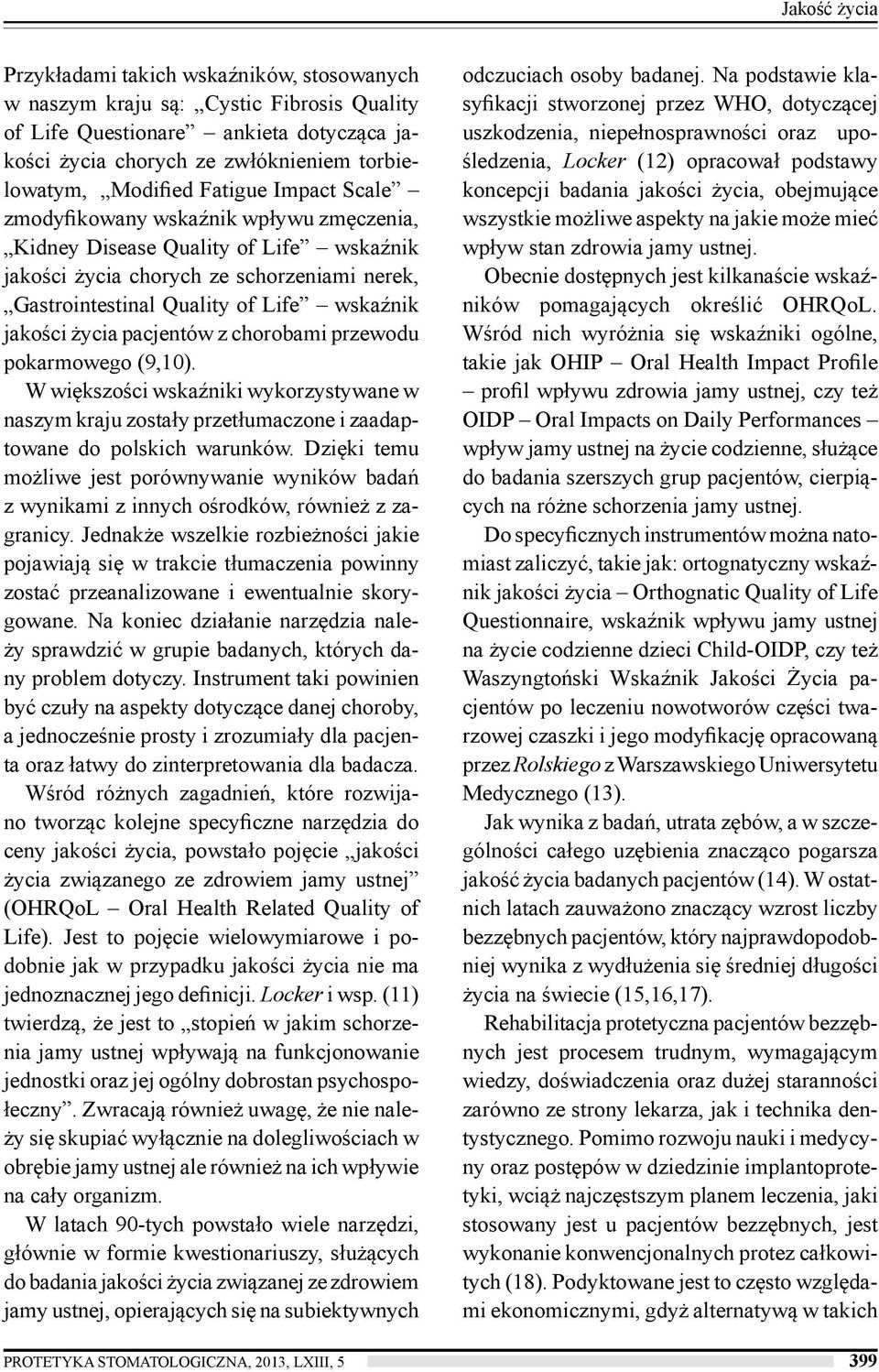 życia pacjentów z chorobami przewodu pokarmowego (9,10). W większości wskaźniki wykorzystywane w naszym kraju zostały przetłumaczone i zaadaptowane do polskich warunków.
