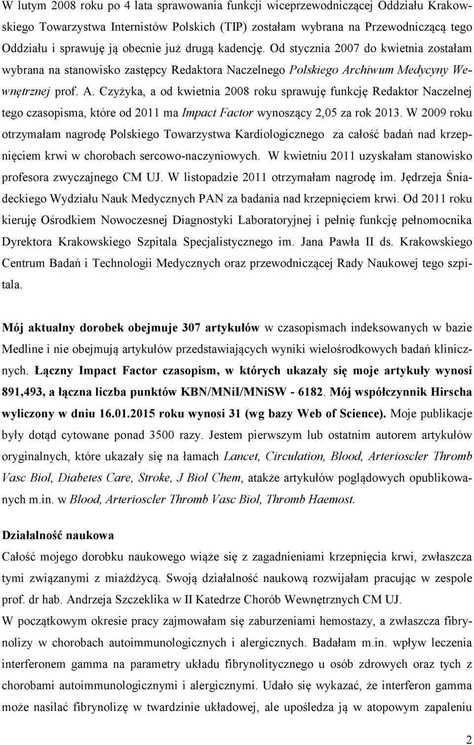 chiwum Medycyny Wewnętrznej prof. A. Czyżyka, a od kwietnia 2008 roku sprawuję funkcję Redaktor Naczelnej tego czasopisma, które od 2011 ma Impact Factor wynoszący 2,05 za rok 2013.