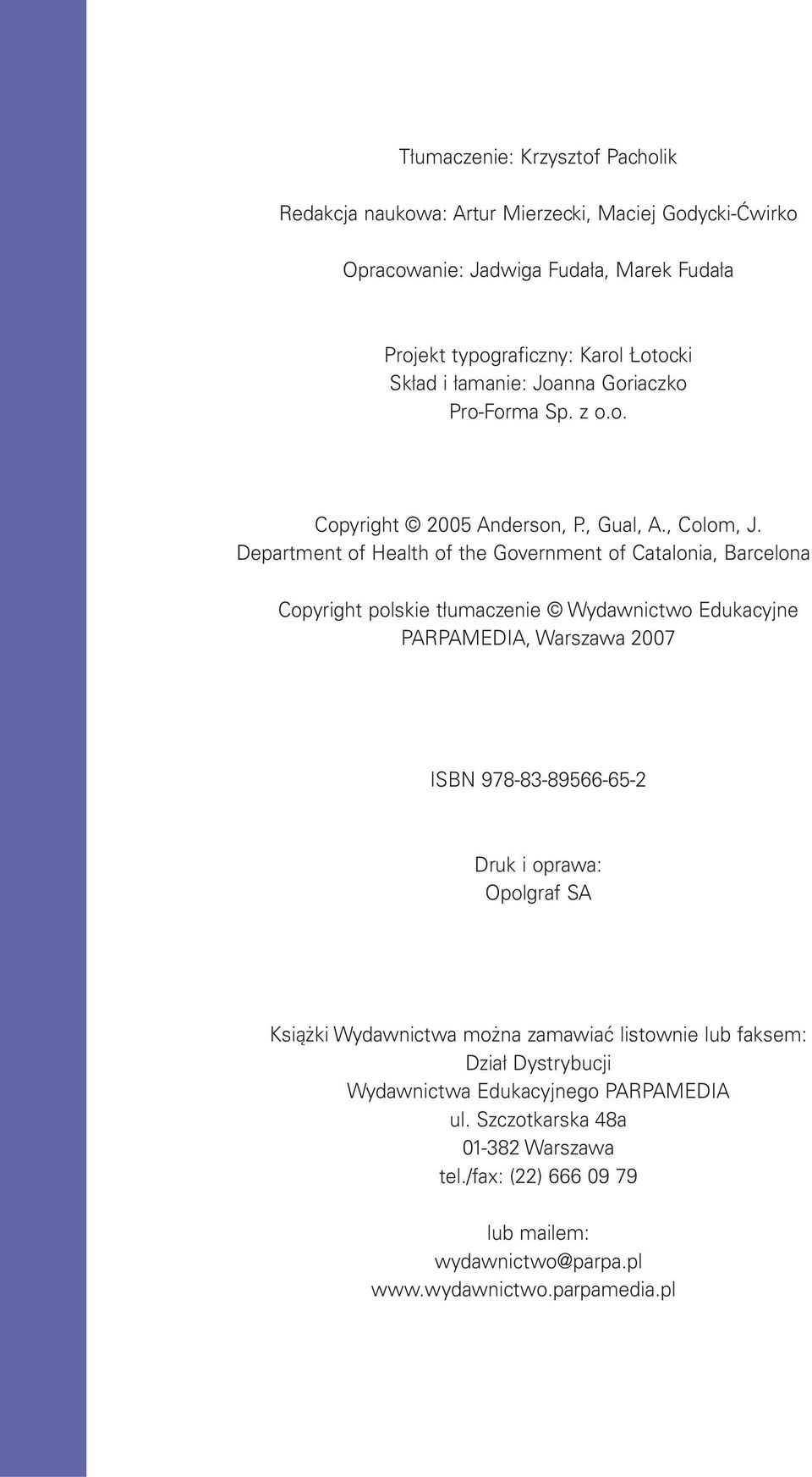 Department of Health of the Government of Catalonia, Barcelona Copyright polskie tłumaczenie Wydawnictwo Edukacyjne PARPAMEDIA, Warszawa 2007 ISBN 978-83-89566-65-2 Druk i