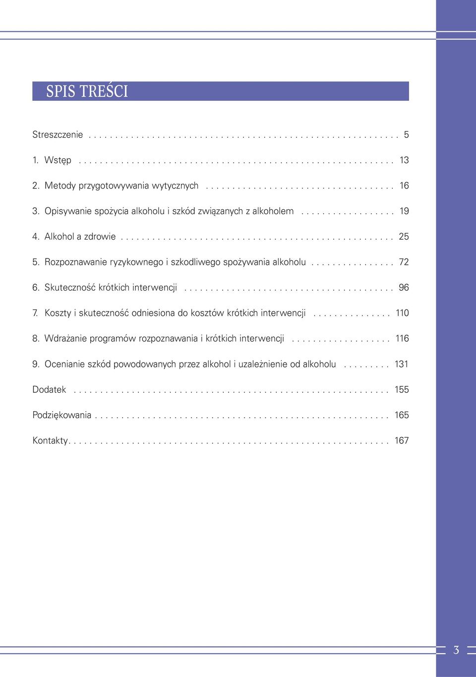 Rozpoznawanie ryzykownego i szkodliwego spożywania alkoholu................ 72 6. Skuteczność krótkich interwencji........................................ 96 7.