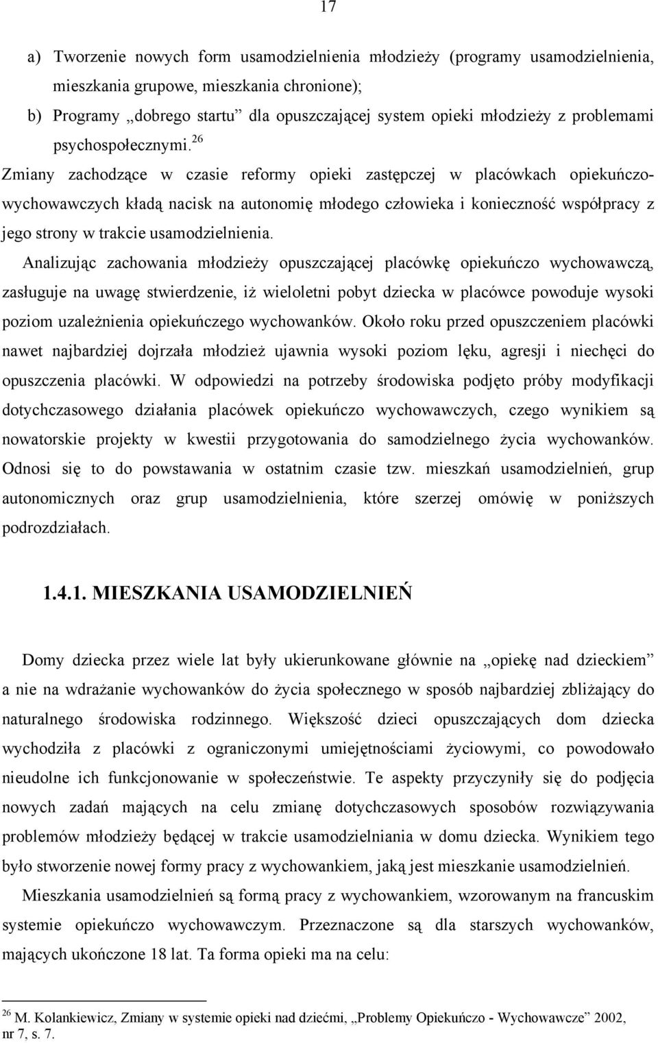 26 Zmiany zachodzące w czasie reformy opieki zastępczej w placówkach opiekuńczowychowawczych kładą nacisk na autonomię młodego człowieka i konieczność współpracy z jego strony w trakcie