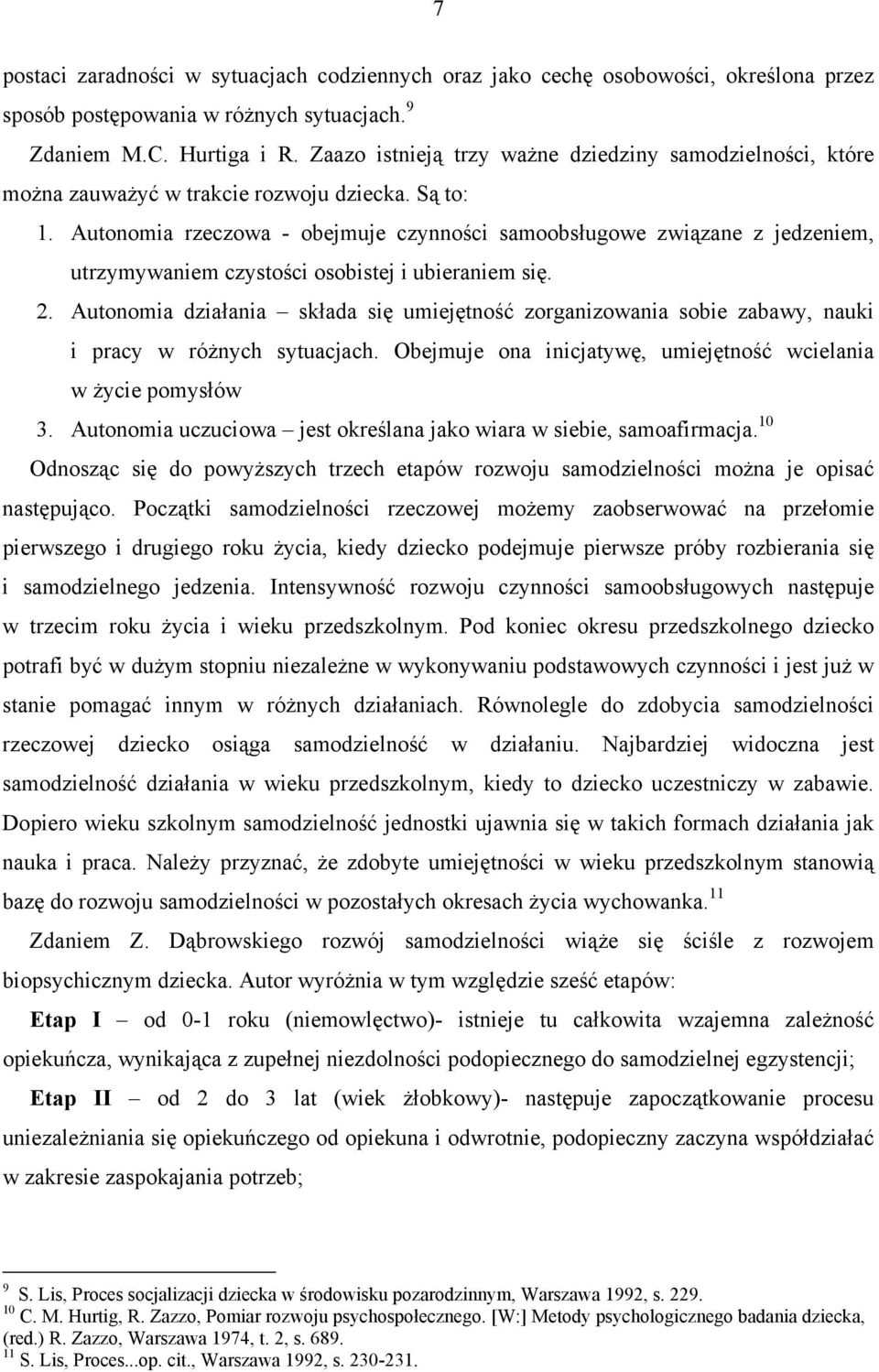 Autonomia rzeczowa obejmuje czynności samoobsługowe związane z jedzeniem, utrzymywaniem czystości osobistej i ubieraniem się. 2.